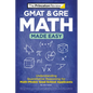 GMAT & GRE Math Made Easy: Understanding Quantitative Reasoning for Math-Phobic Grad School Applicants - Paperback