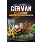 The Ultimate German Cookbook: 111 Dishes From Germany To Cook Right Now - Paperback
