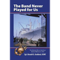 The Band Never Played for Us: The Vietnam War as Seen by a Marine Rifleman in 1967 - Paperback