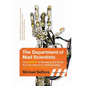 The Department of Mad Scientists: How DARPA Is Remaking Our World, from the Internet to Artificial Limbs - Paperback