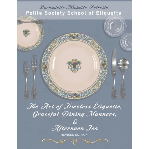 The Art of Timeless Étiquette, Graceful Dining Manners, & Afternoon Tea REVISED EDITION - Paperback