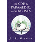 The Cop, the Paramedic, and the Barista: Book Two in The Mercy House Series - Paperback