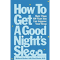How to Get a Good Night's Sleep: More Than 100 Ways You Can Improve Your Sleep - Paperback