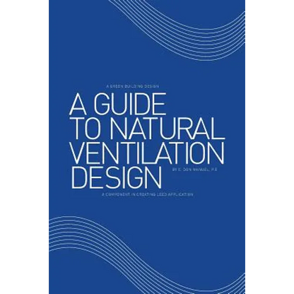 A Guide to Natural Ventilation Design: A Component in Creating Leed Application - Paperback