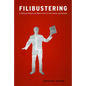 Filibustering: A Political History of Obstruction in the House and Senate - Paperback