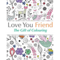 Love You Friend: The Gift Of Colouring - Paperback
