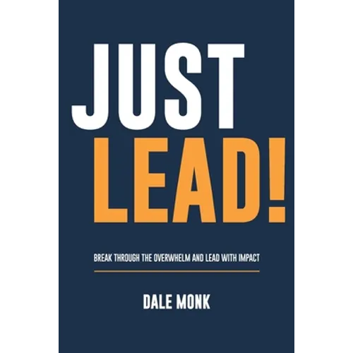 Just Lead!: Break through the overwhelm and lead with impact - Paperback