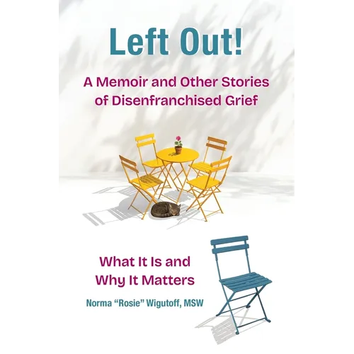 Left Out! A Memoir and Other Stories of Disenfranchised Grief: What It Is and Why It Matters - Paperback