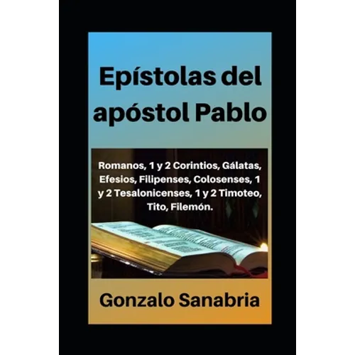Epístolas del apóstol Pablo: Estudio bíblico de Romanos, 1 y 2 Corintios, Gálatas, Efesios, Filipenses, Colosenses, 1 y 2 Tesalonicenses, 1 y 2 Tim - Paperback