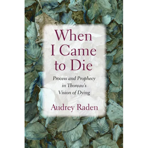 When I Came to Die: Process and Prophecy in Thoreau's Vision of Dying - Paperback