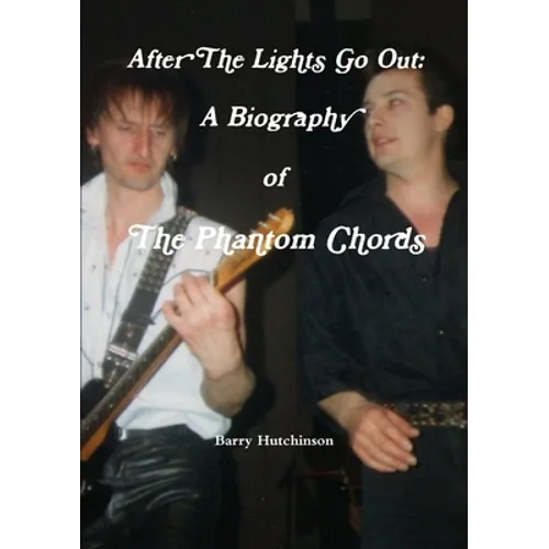 After The Lights Go Out: A Biography of The Phantom Chords - Paperback