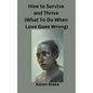 How To Survive and Thrive (What To Do When Love Goes Wrong) - Paperback