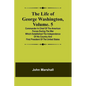 The Life of George Washington, Volume. 5: Commander in Chief of the American Forces During the War which Established the Independence of his Country a - Paperback
