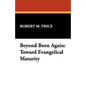Beyond Born Again: Toward Evangelical Maturity - Hardcover