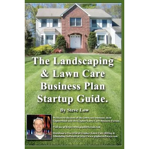 The Landscaping And Lawn Care Business Plan Startup Guide.: A Step By Step Guide On How To Make A Landscape Or Lawn Care Business Plan With Real Life - Paperback