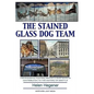 The Stained Glass Dog Team: The Mystery Behind a Craftsman's Contribution to the History of Seattle - Paperback
