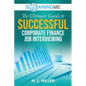 SoaringME The Ultimate Guide to Successful Corporate Finance Job Interviewing - Paperback