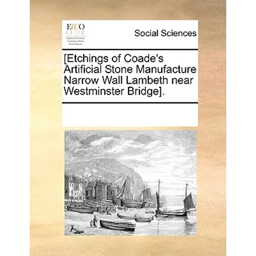 [Etchings of Coade's Artificial Stone Manufacture Narrow Wall Lambeth Near Westminster Bridge]. - Paperback