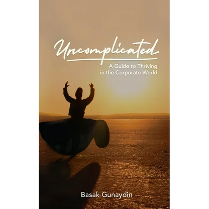 UNCOMPLICATED - A Guide to Thriving in the Corporate World - Paperback