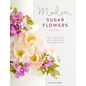 Modern Sugar Flowers Volume 2: Fresh Cake Designs with Contemporary Gumpaste Flowers - Hardcover