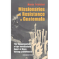 Missionaries and Resistance in Guatemala: The Congregation of the Immaculate Heart of Mary during 'La Violencia' - Hardcover