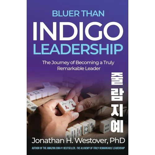 'Bluer than Indigo' Leadership: The Journey of Becoming a Truly Remarkable Leader - Paperback