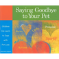 Saying Goodbye to Your Pet: Children Can Learn to Cope with Pet Loss - Paperback