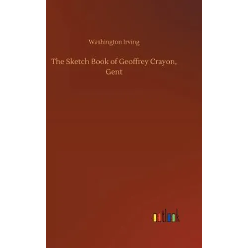 The Sketch Book of Geoffrey Crayon, Gent - Hardcover