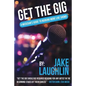 Get the Gig: A Musician's Guide to Booking More Live Shows - Paperback
