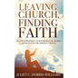 Leaving Church, Finding Faith: Six Steps for Finding Your Purpose in the World After Leaving the Christian Church - Paperback