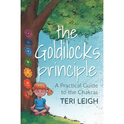 The Goldilocks Principle: A Practical Guide to the Chakras - Paperback