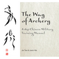 The Way of Archery: A 1637 Chinese Military Training Manual - Hardcover