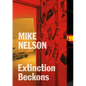 Mike Nelson: Extinction Beckons - Paperback