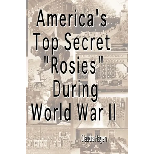America's Top Secret "Rosies" During World War II - Paperback
