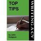 Top Tips: Writing a CV/Resume: Follow these tips and increase your chance of getting an interview by 1000%. - Paperback