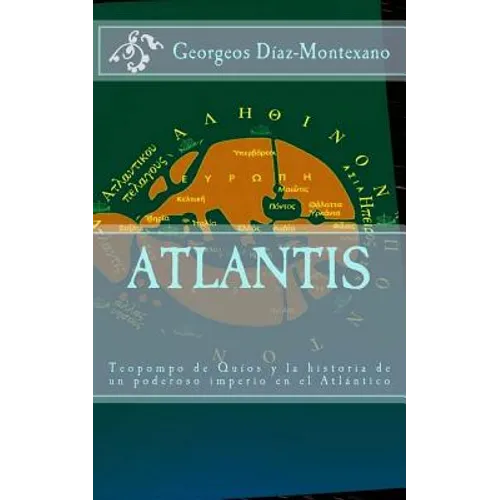 ATLANTIS. Teopompo de Quíos y la historia de un poderoso imperio en el Atlántico: Evidencias y pruebas indiciarias. Atlantidem extra Platonis. Comenta - Paperback