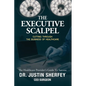 The Executive Scalpel: Cutting Through the Business of Healthcare - Paperback