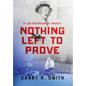 Nothing Left to Prove: A Law Enforcement Memoir - Hardcover