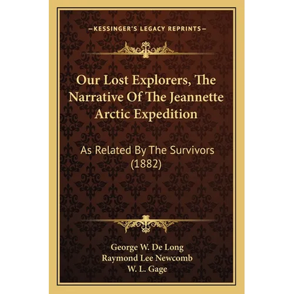 Our Lost Explorers, The Narrative Of The Jeannette Arctic Expedition: As Related By The Survivors (1882) - Paperback