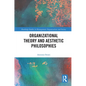Organizational Theory and Aesthetic Philosophies - Paperback