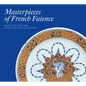 Masterpieces of French Faience: Selections from the Sidney R. Knafel Collection - Hardcover