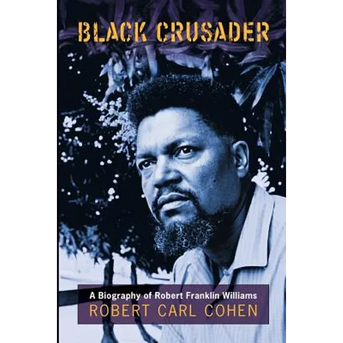 Black Crusader: A Biography of Robert Franklin Williams - Paperback