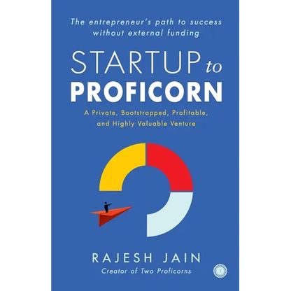Startup to Proficorn: A Private, Bootstrapped, Profitable, and Highly Valuable Venture - Paperback