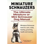 Miniature Schnauzers. The Ultimate Miniature or Mini Schnauzer Dog Manual - Paperback