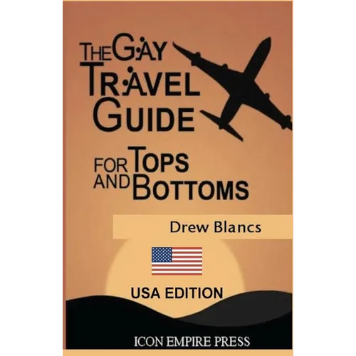 The Gay Travel Guide For Tops And Bottoms: USA Edition - Paperback