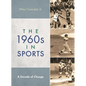 The 1960s in Sports: A Decade of Change - Hardcover