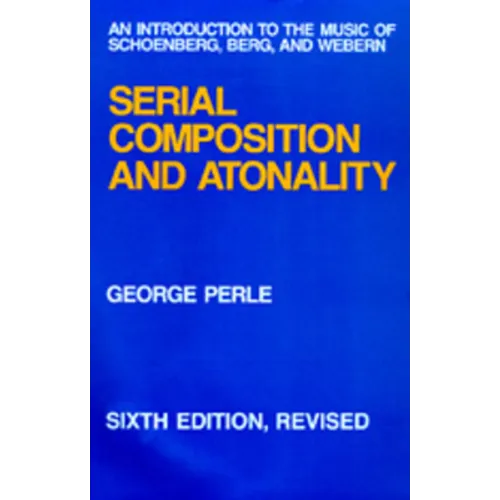 Serial Composition and Atonality: An Introduction to the Music of Schoenberg, Berg, and Webern - Hardcover