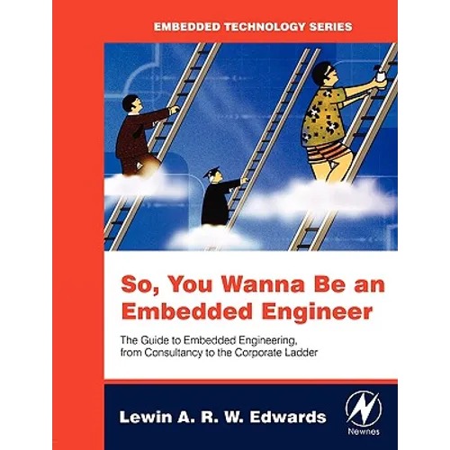 So You Wanna Be an Embedded Engineer: The Guide to Embedded Engineering, from Consultancy to the Corporate Ladder - Paperback