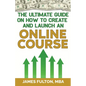 The Ultimate Guide on How To Create and Launch an Online Course - Paperback