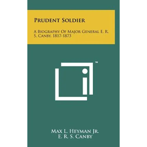 Prudent Soldier: A Biography Of Major General E. R. S. Canby, 1817-1873 - Hardcover